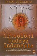 Arkeologi Budaya Indonesia: Pelacakan Hermeneutis-Historis Terhadap Artefak-Artefak Kebudayaan Indonesia